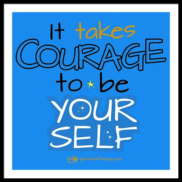 It Takes Courage To Be Your Self - Framed Print
