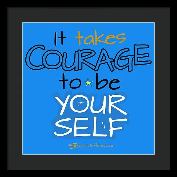 It Takes Courage To Be Your Self - Framed Print