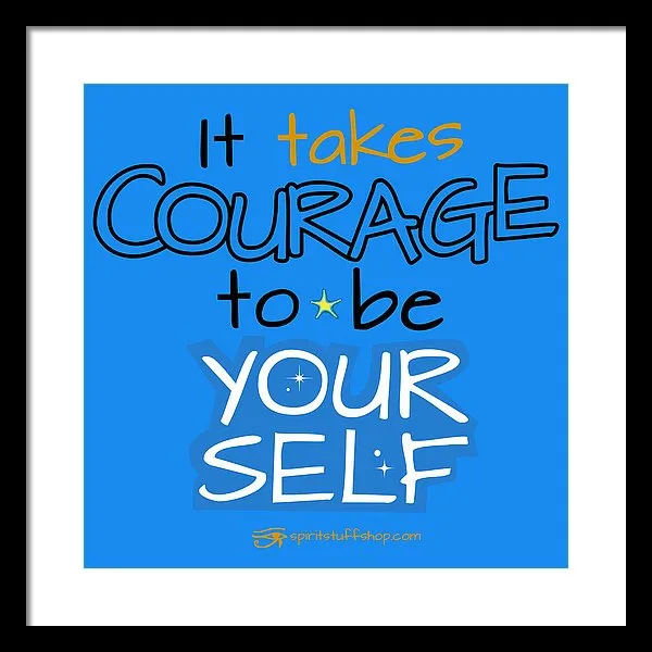 It Takes Courage To Be Your Self - Framed Print