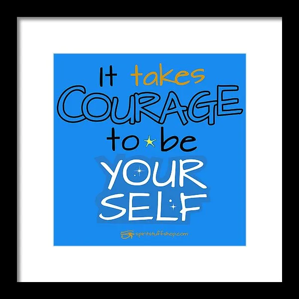 It Takes Courage To Be Your Self - Framed Print