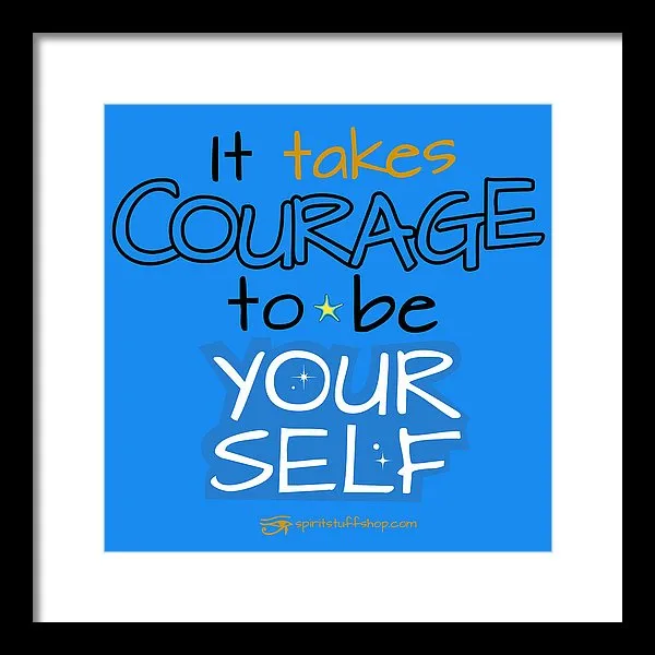 It Takes Courage To Be Your Self - Framed Print