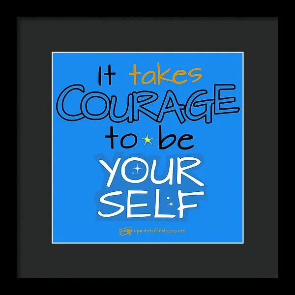 It Takes Courage To Be Your Self - Framed Print
