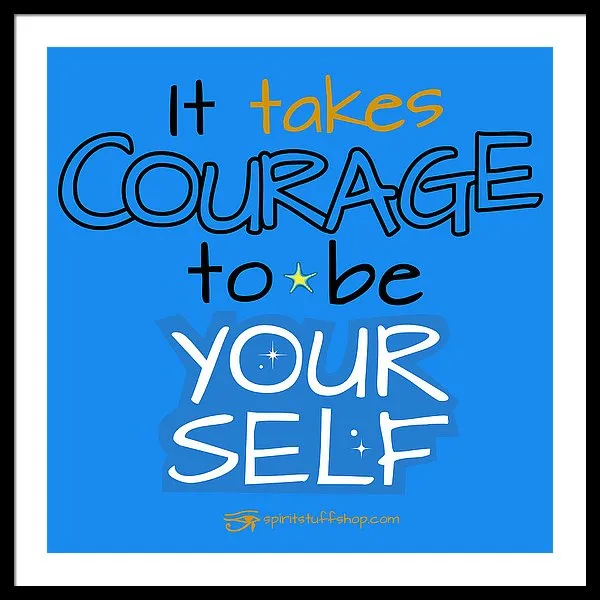 It Takes Courage To Be Your Self - Framed Print