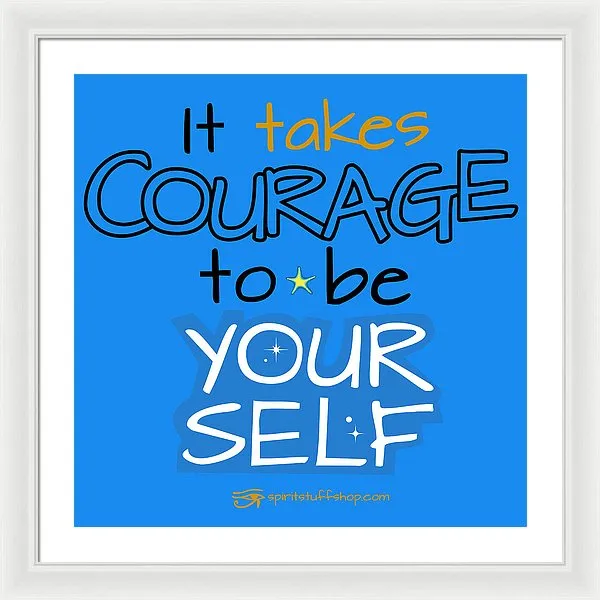 It Takes Courage To Be Your Self - Framed Print